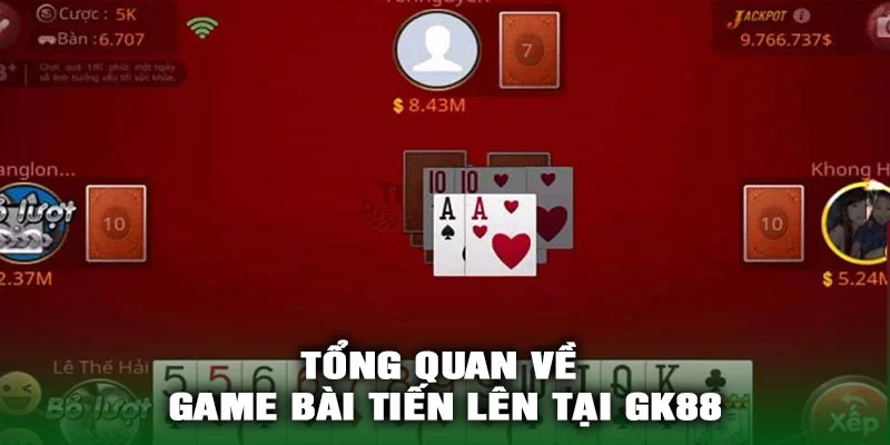 Tổng quan về game bài Tiến Lên tại GK88