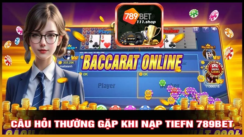 Câu hỏi thường gặp khi nạp tiefn 789bet
