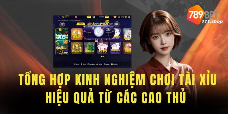 Tổng hợp kinh nghiệm chơi tài xỉu hiệu quả từ các cao thủ 