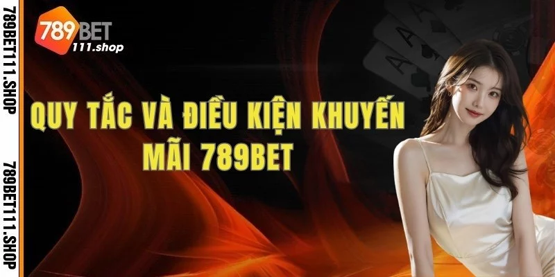 Điều kiện áp dụng khuyến mãi tại 789BET mà bạn cần biết