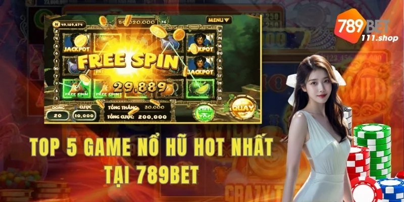 Top 5 game nổ hũ hot nhất tại 789bet