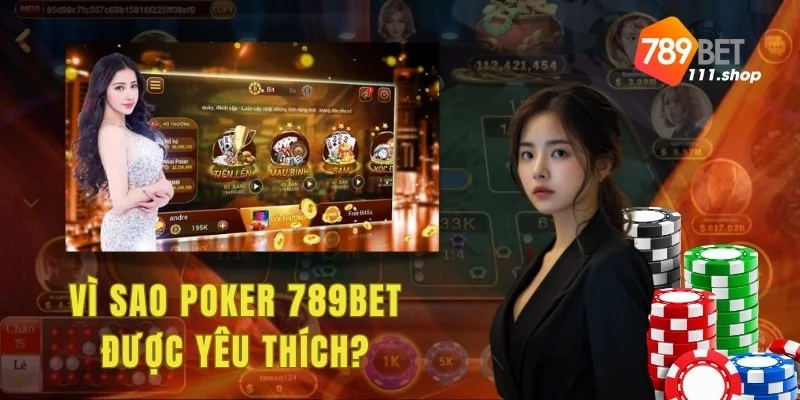 Vì sao Poker 789BET được yêu thích?